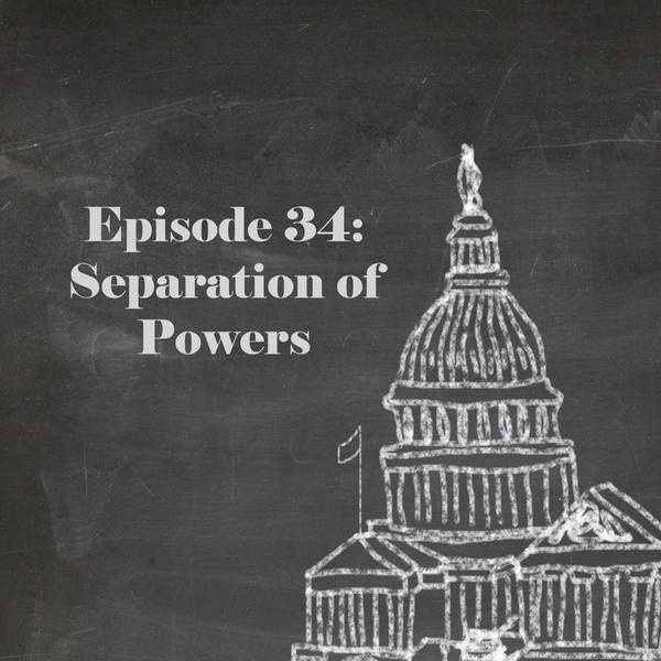 Episode 34: Separation of Powers