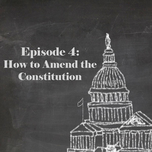 Episode 4: How to Amend the Constitution