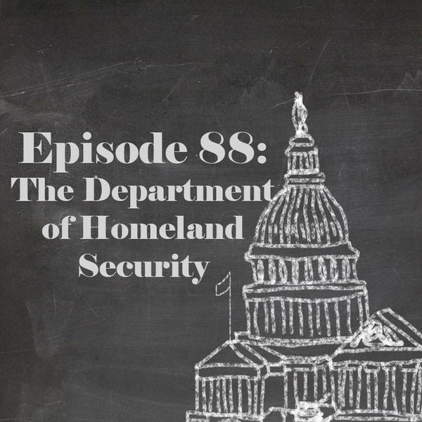 Episode 88: Department of Homeland Security