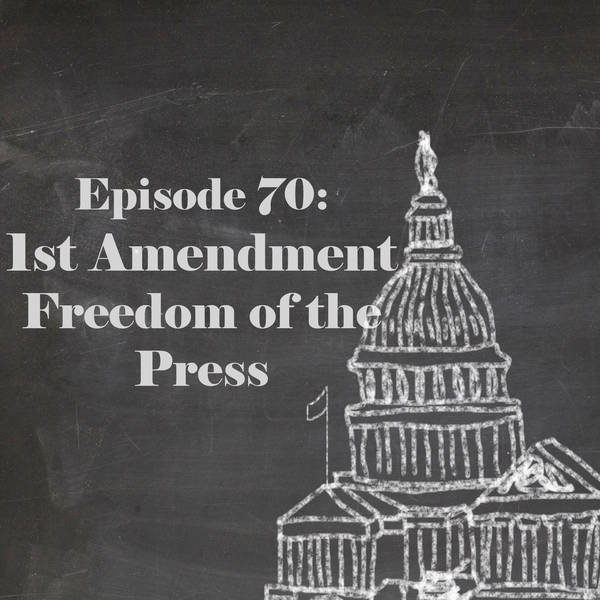 Episode 70: The 1st Amendment - Freedom of the Press