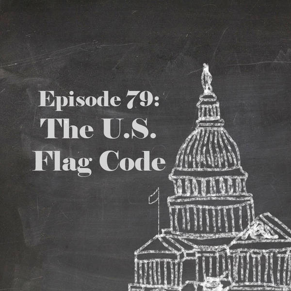Episode 79: The U.S. Flag Code