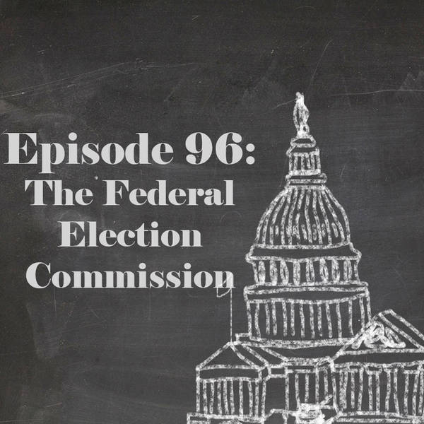 Episode 96: The Federal Election Commission