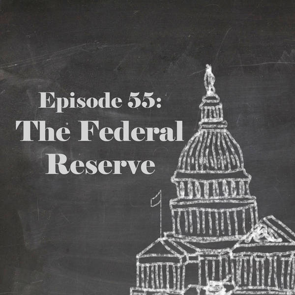 Episode 55: The Federal Reserve