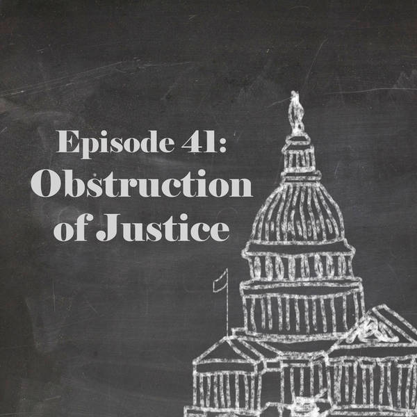 Episode 41: Obstruction of Justice