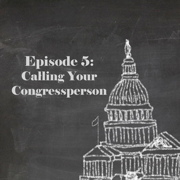 Episode 5: Calling Your Congressperson