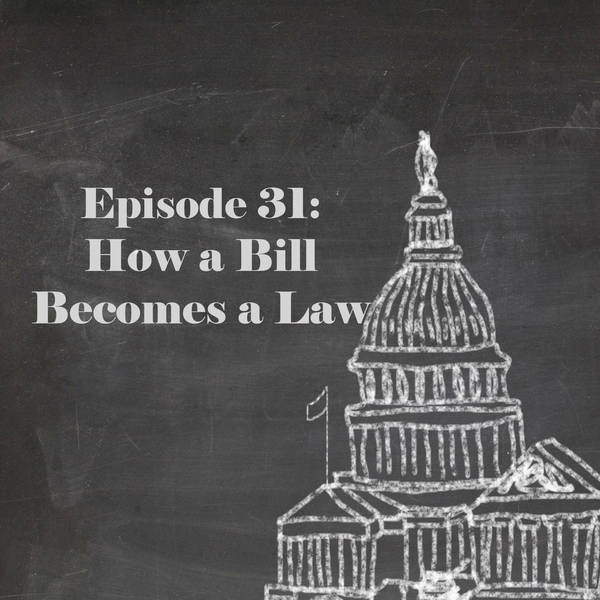 Episode 31: How a Bill Becomes a Law