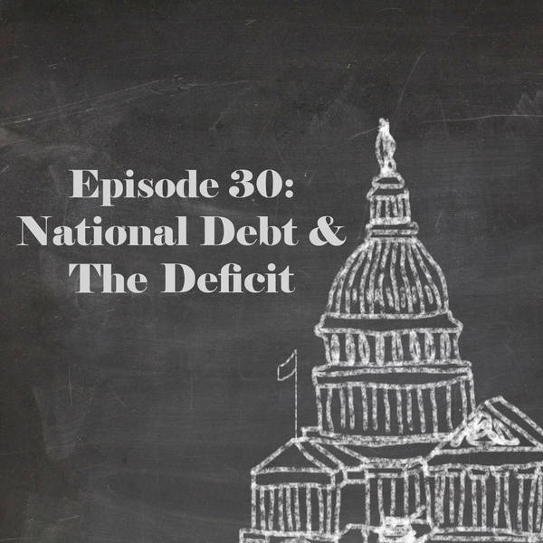 Episode 30: National Debt & The Deficit