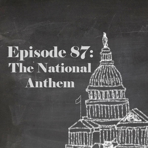 Episode 87: The National Anthem
