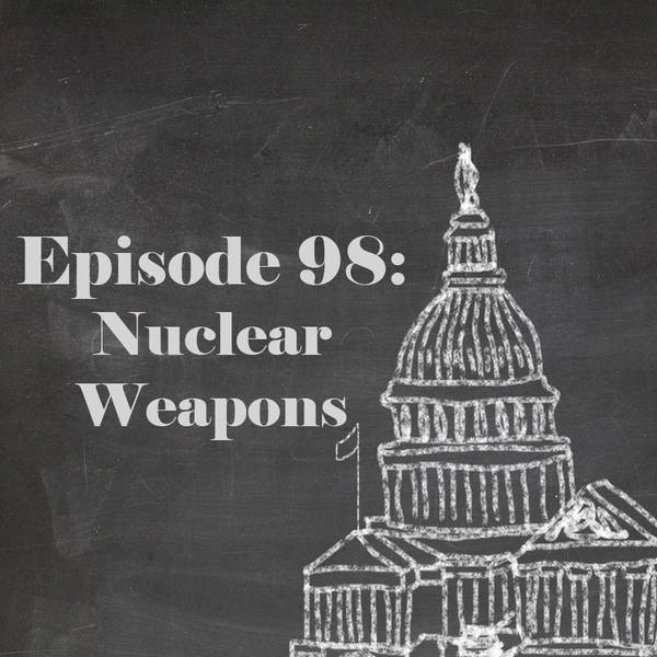 Episode 98: Nuclear Weapons