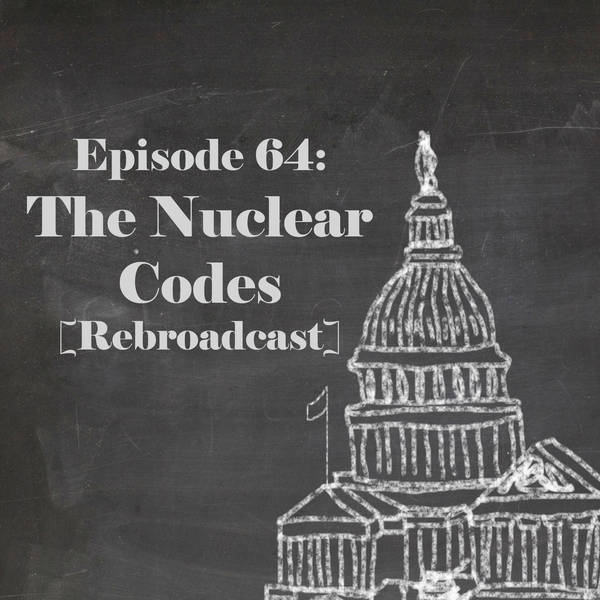 Episode 64: The Nuclear Codes [Rebroadcast]