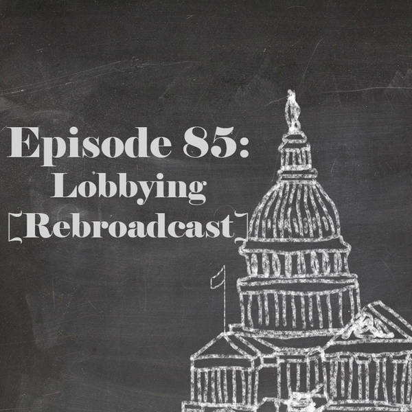 Episode 85: Lobbying [Rebroadcast]