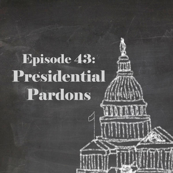 Episode 43: Presidential Pardons