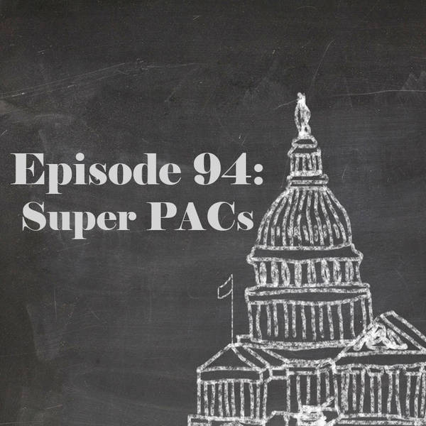 Episode 94: Super PACs