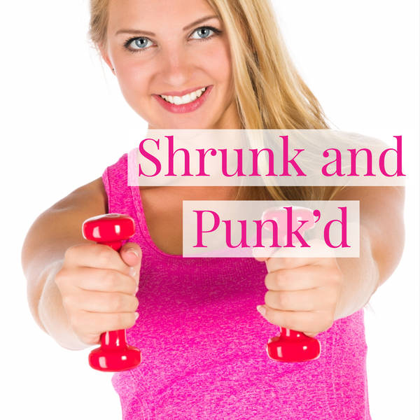 Shrunk and Punk'd