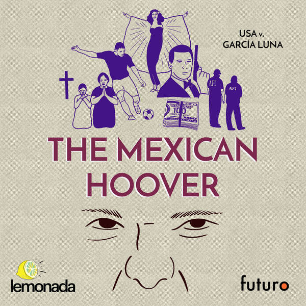 USA v. García Luna: Episode 2 ‘The Mexican Hoover’