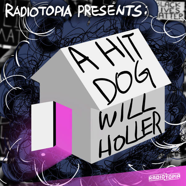 Radiotopia Presents: a hit dog will holler