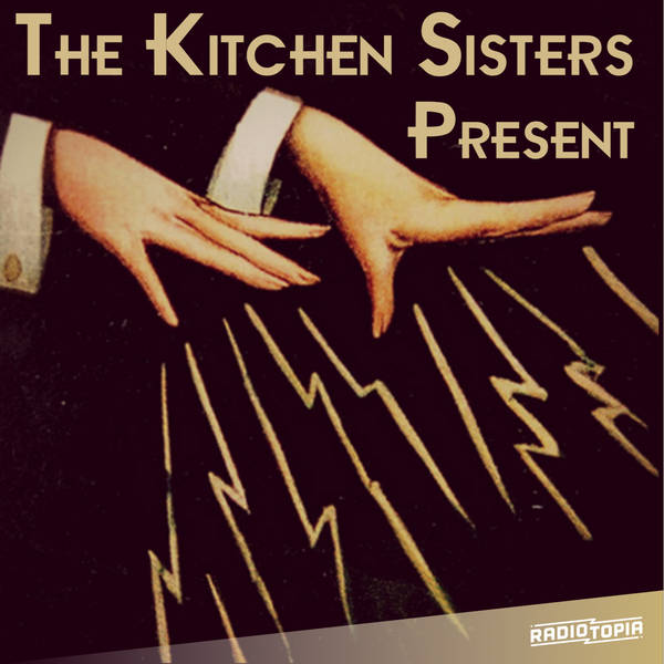 The Kitchen Sisters Present - Podcast