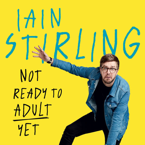 Iain Stirling - Not Ready to Adult Yet