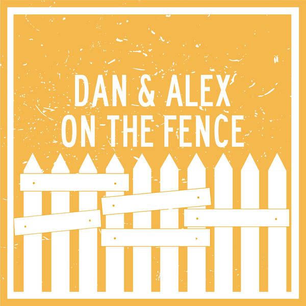 Dan and Alex - On The Fence