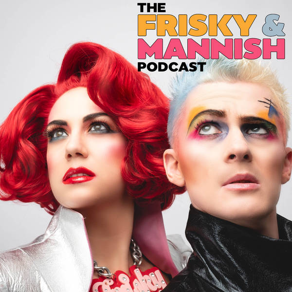 The Frisky & Mannish Podcast
