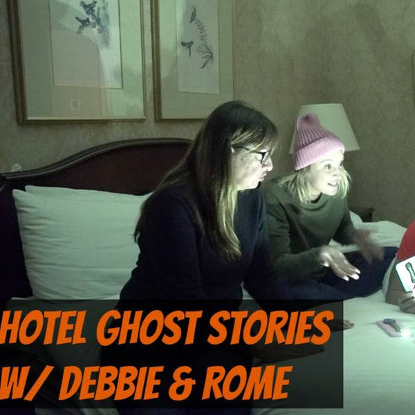 Podcast #114 - Hotel Ghost Stories w/ Debbie & Rome