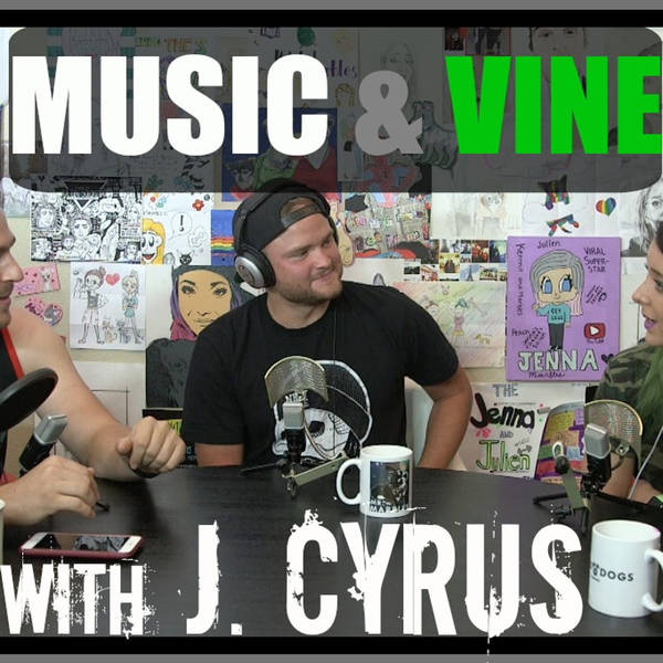 Podcast #40 - Talking Music & Vine With J. Cyrus