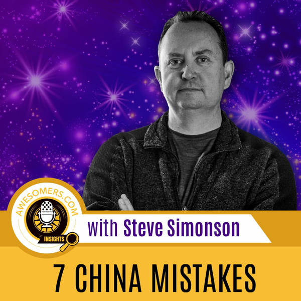 EP 09 - Steve Simonson - 7 China Mistakes and How to Avoid Them