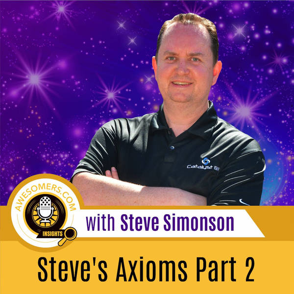 EP 68 - Steve Simonson - Part II Steve’s 11 Axioms to Help You Win More in Business and Life