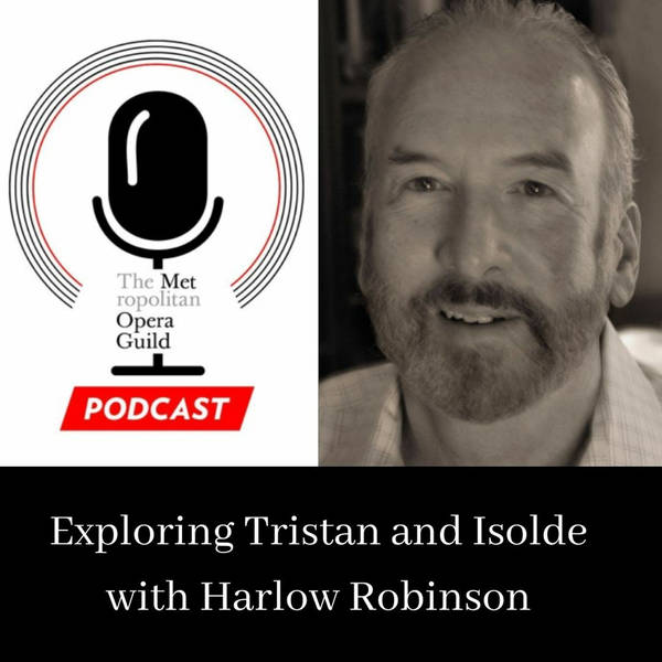 Ep. 164: Exploring Tristan und Isolde with Harlow Robinson