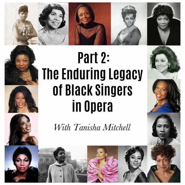 Ep. 158: The Enduring Legacy Of Black Singers in Opera, Part 2, with Tanisha Mitchell