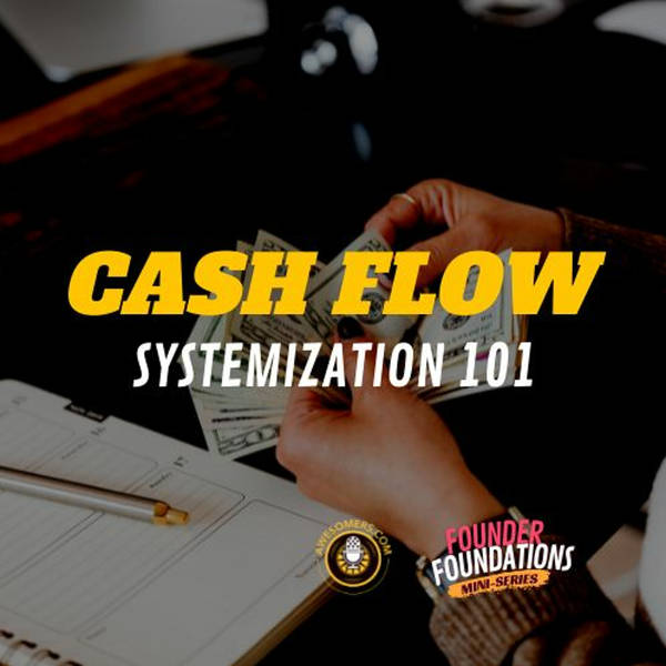 Founder Foundations Mini-Series: CASH FLOW SYSTEMIZATION 101 | Steve Simonson