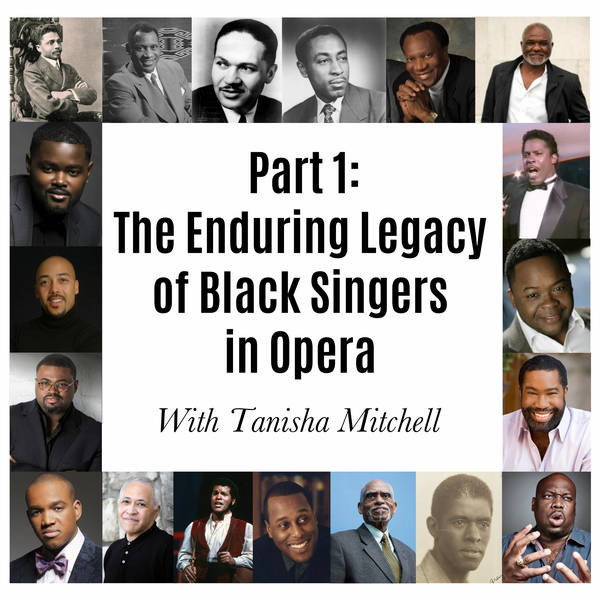 Ep. 157: The Enduring Legacy Of Black Singers in Opera, Part 1, with Tanisha Mitchell