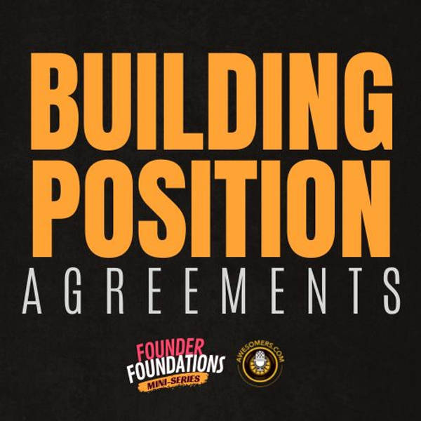 Founder Foundations Mini-Series: BUILDING POSITION AGREEMENTS | Steve Simonson