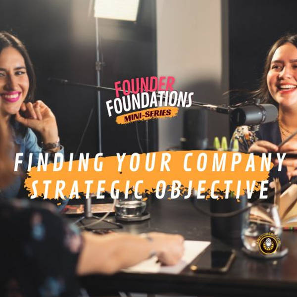 Founder Foundations Mini-Series: FINDING YOUR COMPANY STRATEGIC OBJECTIVE | Steve Simonson