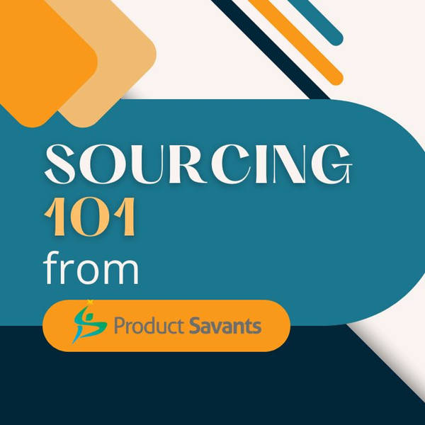 Sourcing 101 from Product Savants