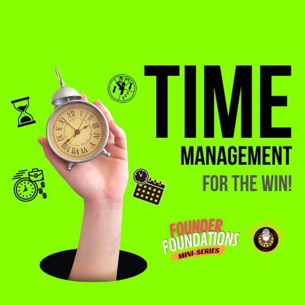 Founder Foundations Mini-Series: TIME MANAGEMENT FOR THE WIN | Steve Simonson