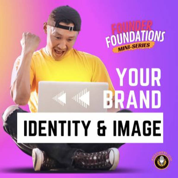 Founder Foundations Mini-Series: YOUR BRAND IDENTITY & IMAGE | Steve Simonson