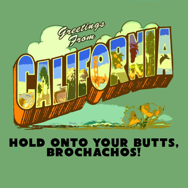 Hold onto your butts, brochachos!