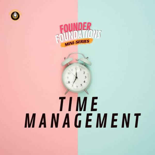 Founder Foundations Mini-Series: TIME MANAGEMENT | Steve Simonson