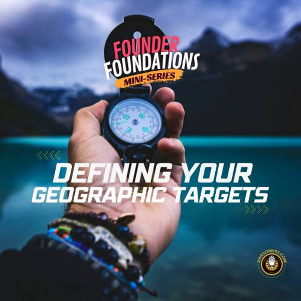 Founder Foundations Mini-Series: DEFINING YOUR GEOGRAPHIC TARGETS | Steve Simonson