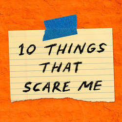 10 Things That Scare Me image