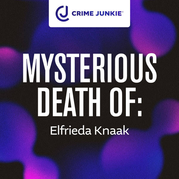 MYSTERIOUS DEATH OF: Elfrieda Knaak