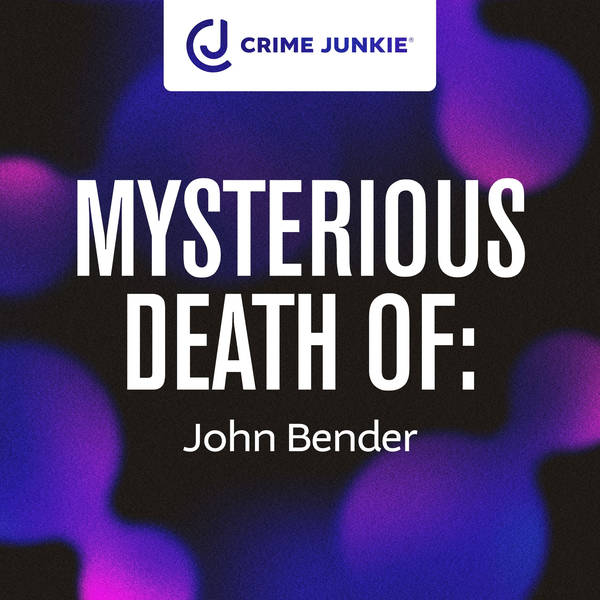 MYSTERIOUS DEATH OF: John Bender