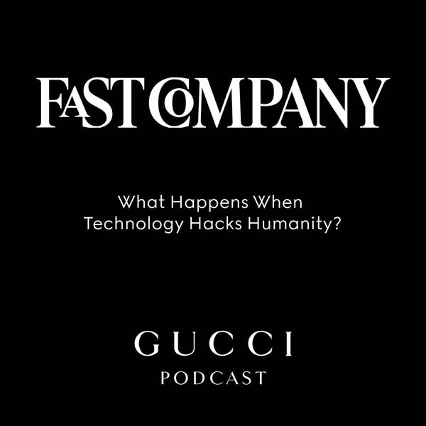 Gucci x Fast Company Series: What Happens When Technology Hacks Humanity?
