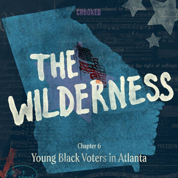 The Wilderness Chapter 6: Young Black Voters in Atlanta