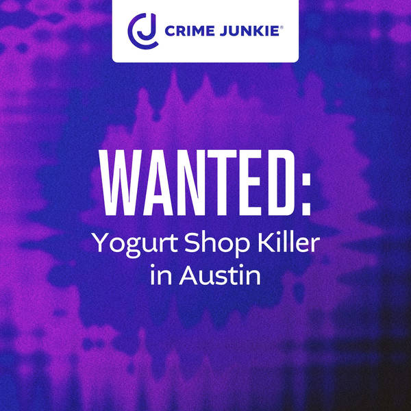 WANTED: Yogurt Shop Killer in Austin