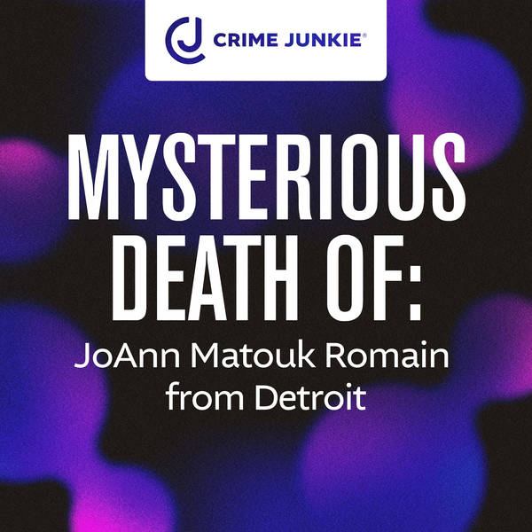 MYSTERIOUS DEATH OF: JoAnn Matouk Romain from Detroit