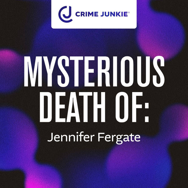 MYSTERIOUS DEATH OF: Jennifer Fergate