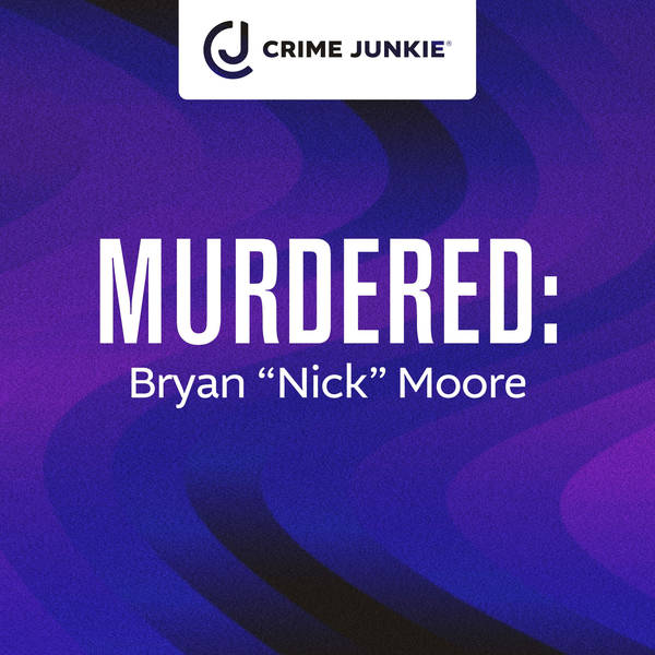 MURDERED: Bryan "Nick" Moore