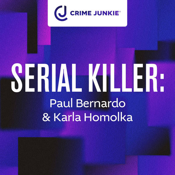 SERIAL KILLER: Paul Bernardo & Karla Homolka